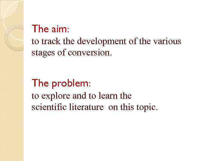 The aim: to track the development of the various stages of conversion. The problem: