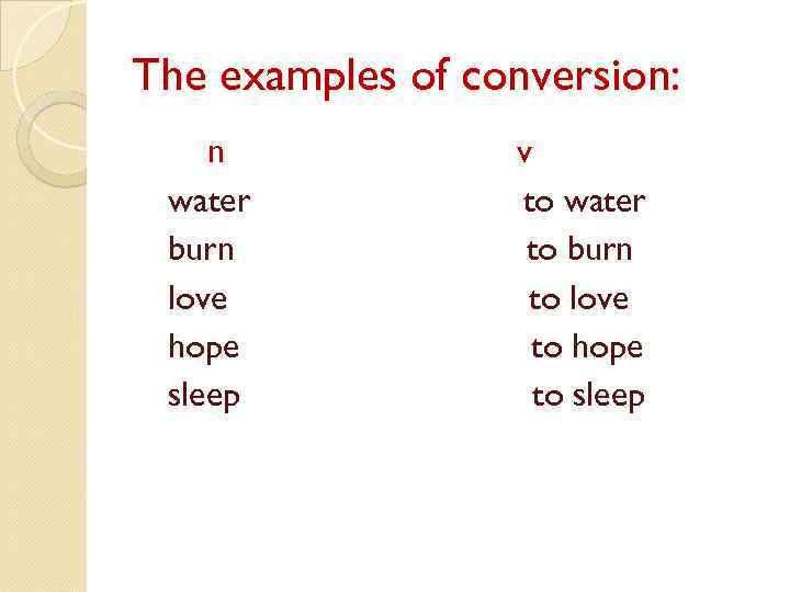 The examples of conversion: n water burn love hope sleep v to water to