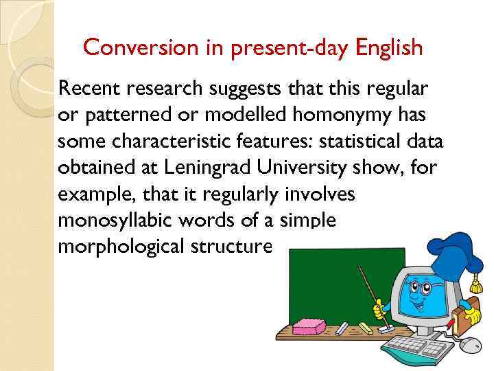 Conversion in present-day English Recent research suggests that this regular or patterned or modelled