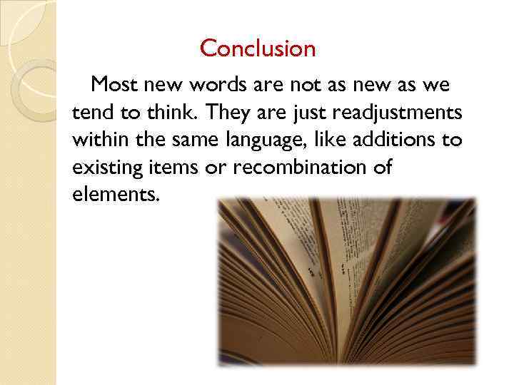 Conclusion Most new words are not as new as we tend to think. They