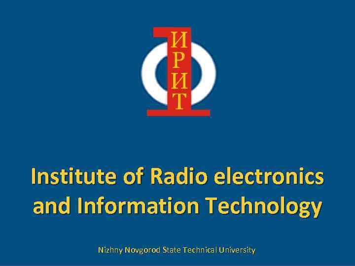 Institute of Radio electronics and Information Technology Nizhny Novgorod State Technical University 