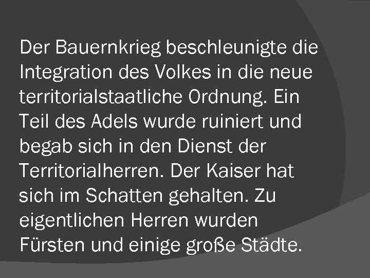 Der Bauernkrieg beschleunigte die Integration des Volkes in die neue territorialstaatliche Ordnung. Ein Teil