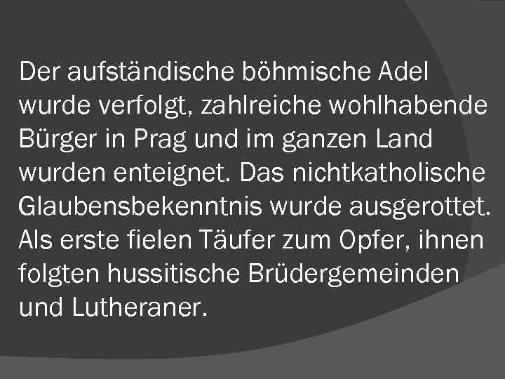 Der aufständische böhmische Adel wurde verfolgt, zahlreiche wohlhabende Bürger in Prag und im ganzen