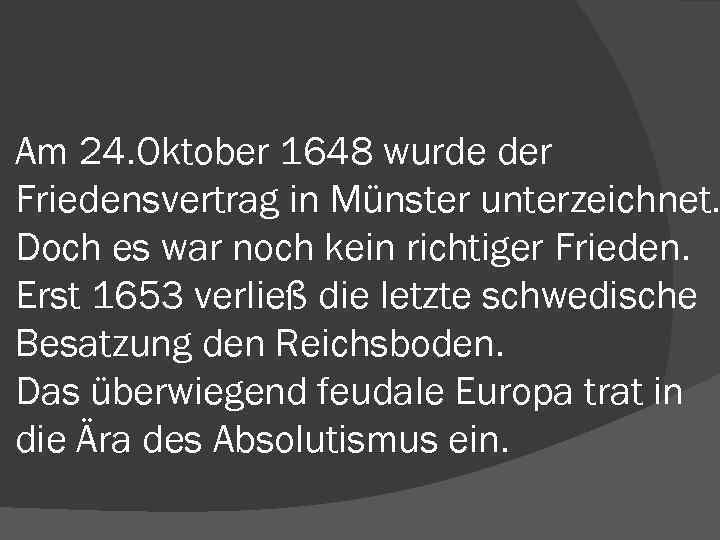 Am 24. Oktober 1648 wurde der Friedensvertrag in Münster unterzeichnet. Doch es war noch