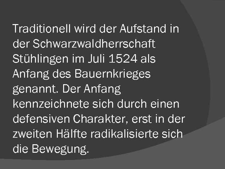 Traditionell wird der Aufstand in der Schwarzwaldherrschaft Stühlingen im Juli 1524 als Anfang des