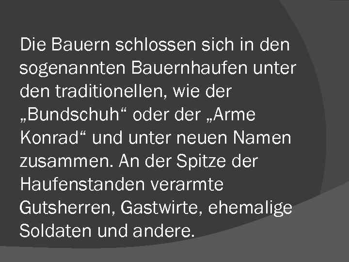 Die Bauern schlossen sich in den sogenannten Bauernhaufen unter den traditionellen, wie der „Bundschuh“