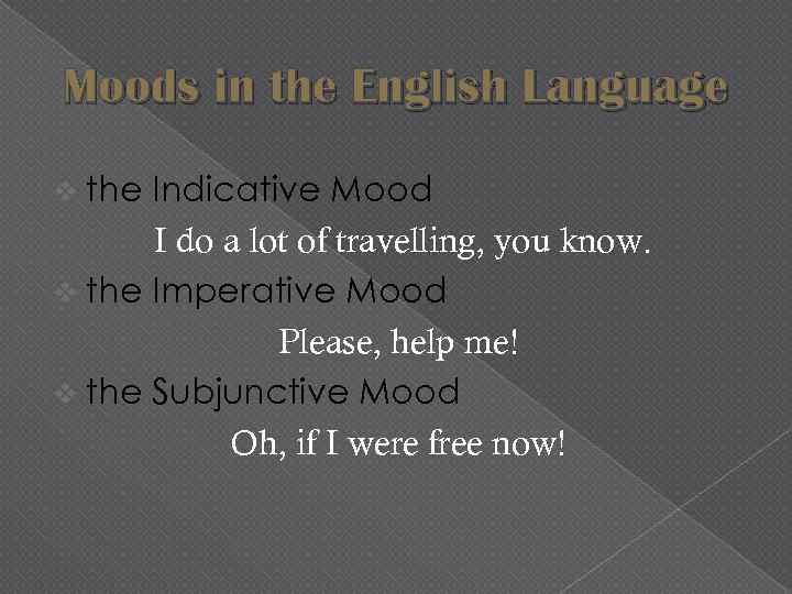 Moods in the English Language v the Indicative Mood I do a lot of