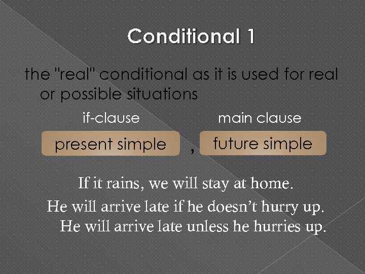 Conditional 1 the "real" conditional as it is used for real or possible situations