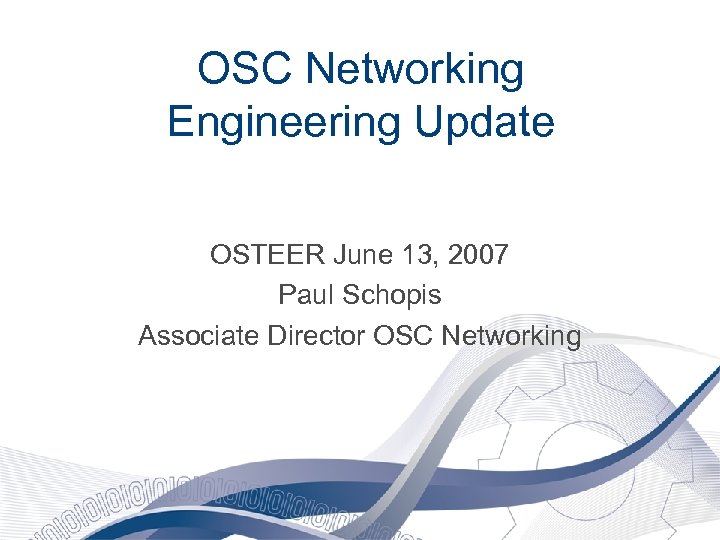 OSC Networking Engineering Update OSTEER June 13, 2007 Paul Schopis Associate Director OSC Networking