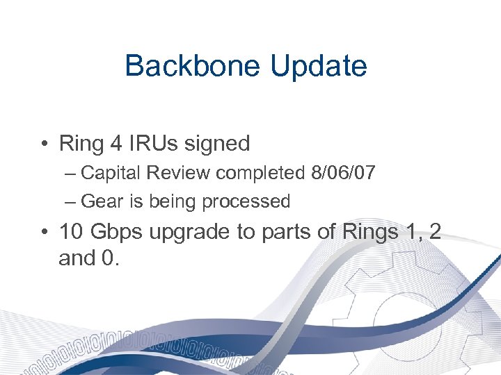 Backbone Update • Ring 4 IRUs signed – Capital Review completed 8/06/07 – Gear