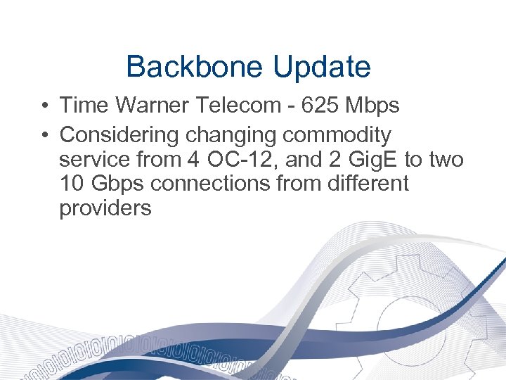 Backbone Update • Time Warner Telecom - 625 Mbps • Considering changing commodity service