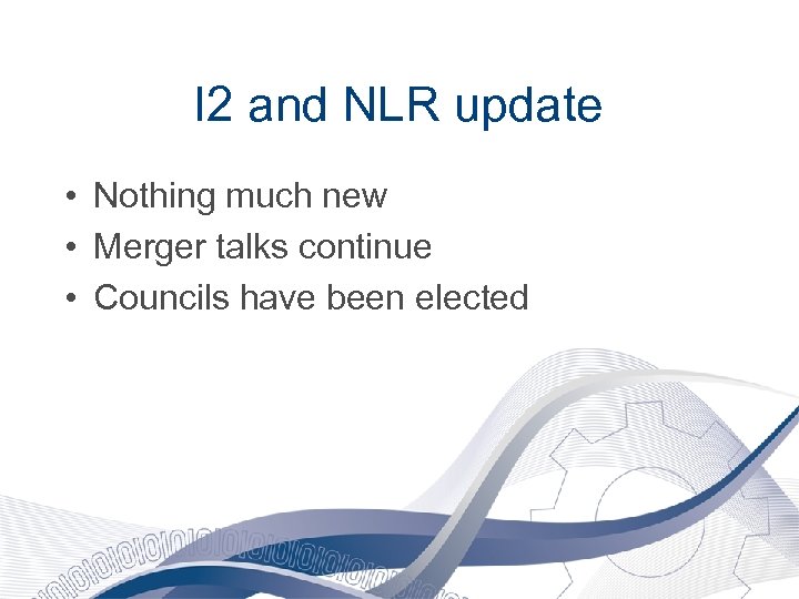 I 2 and NLR update • Nothing much new • Merger talks continue •