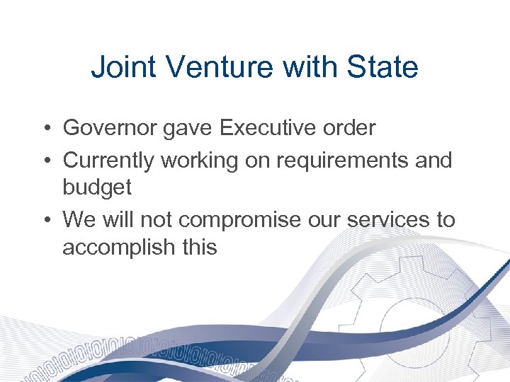 Joint Venture with State • Governor gave Executive order • Currently working on requirements