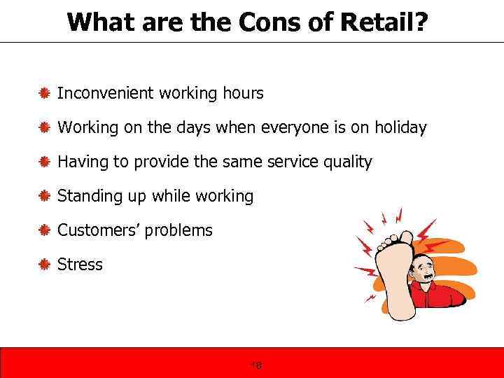 What are the Cons of Retail? Inconvenient working hours Working on the days when