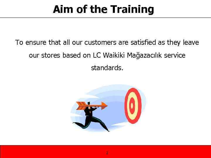 Aim of the Training To ensure that all our customers are satisfied as they