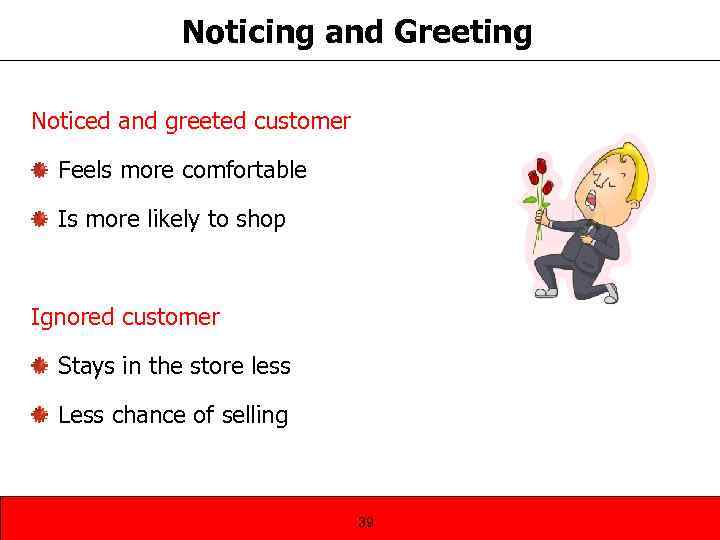 Noticing and Greeting Noticed and greeted customer Feels more comfortable Is more likely to
