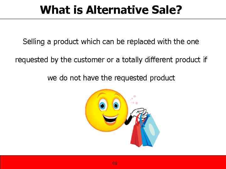 What is Alternative Sale? Selling a product which can be replaced with the one