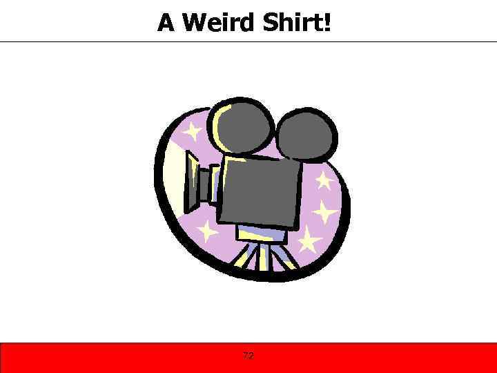 A Weird Shirt! 72 