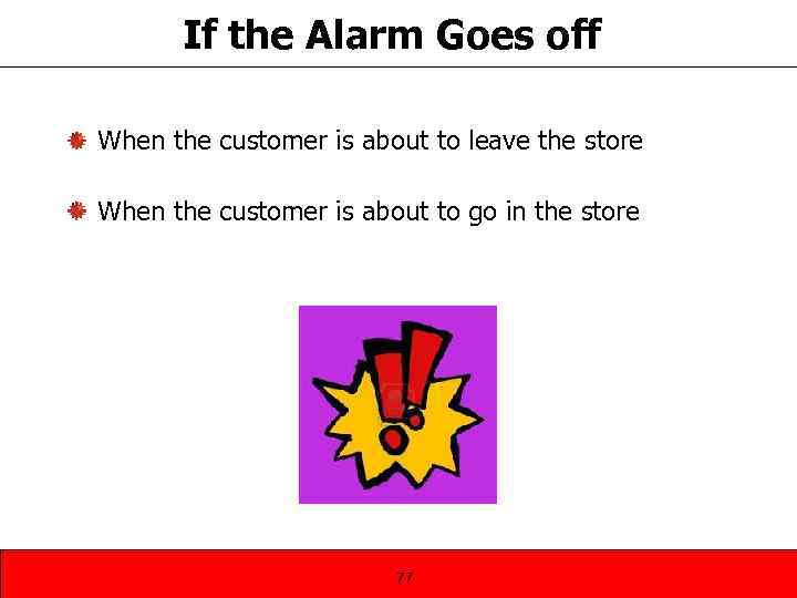 If the Alarm Goes off When the customer is about to leave the store