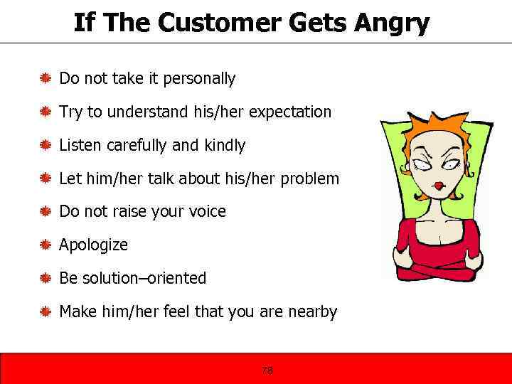 If The Customer Gets Angry Do not take it personally Try to understand his/her