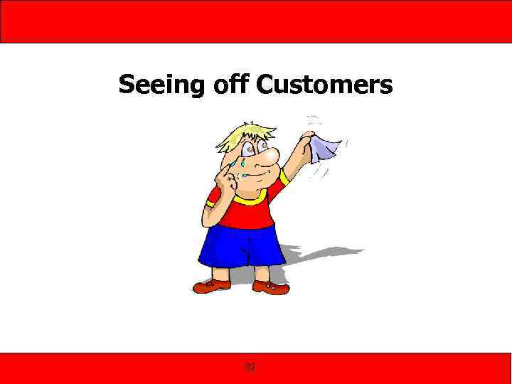Seeing off Customers 82 
