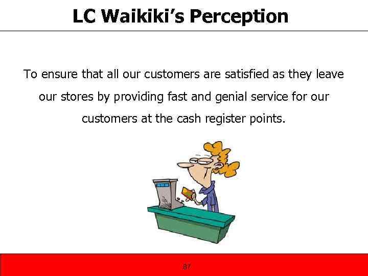 LC Waikiki’s Perception To ensure that all our customers are satisfied as they leave