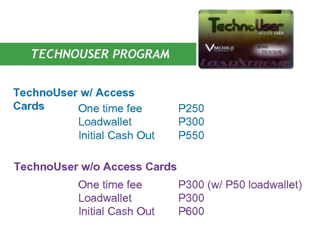 TECHNOUSER PROGRAM Techno. User w/ Access Cards One time fee Loadwallet Initial Cash Out