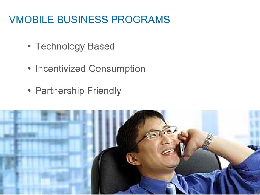 VMOBILE BUSINESS PROGRAMS • Technology Based • Incentivized Consumption • Partnership Friendly 