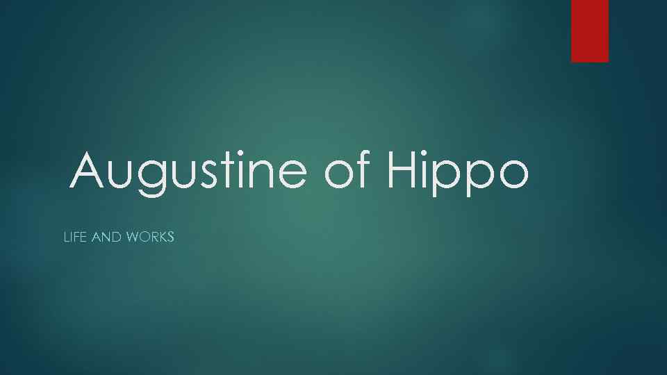Augustine of Hippo LIFE AND WORKS 