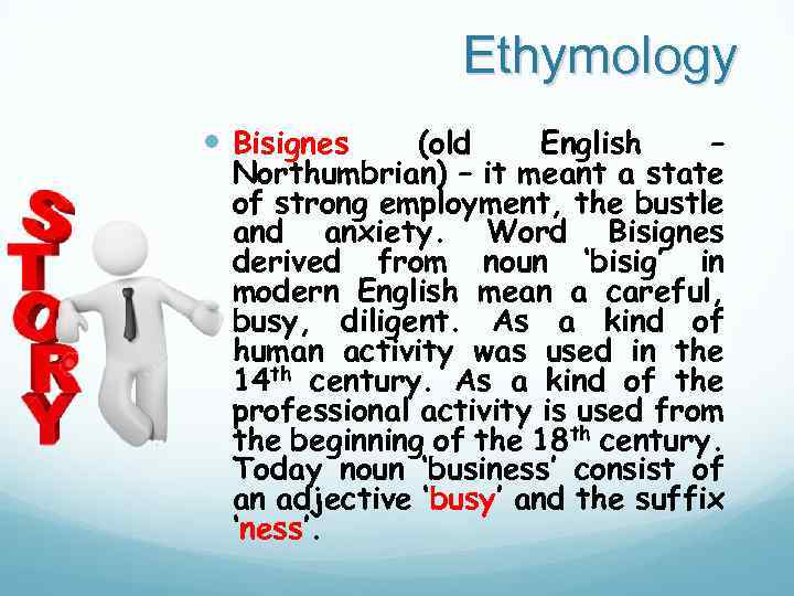 Ethymology Bisignes (old English – Northumbrian) – it meant a state of strong employment,