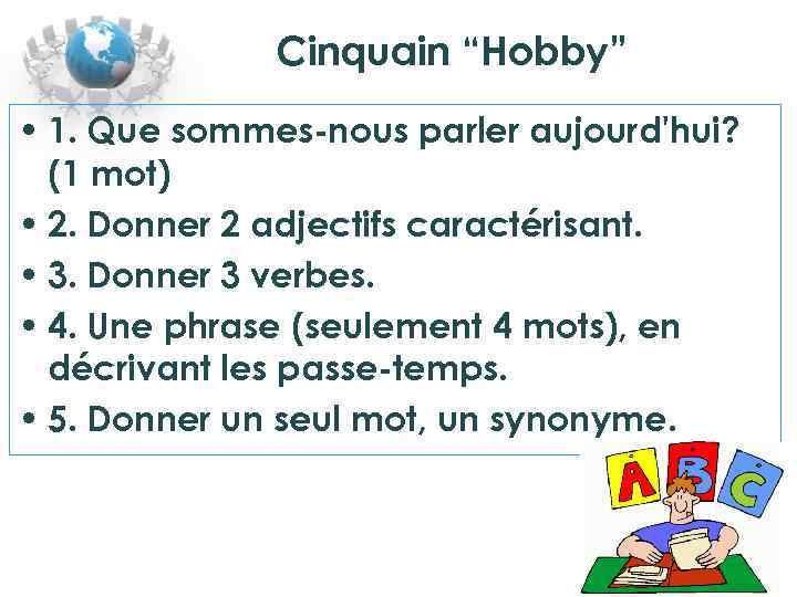 Cinquain “Hobby” • 1. Que sommes-nous parler aujourd'hui? (1 mot) • 2. Donner 2