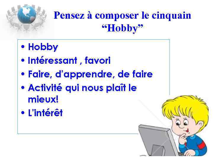 Pensez à composer le cinquain Pensez à composer le “Hobby” • Hobby • Intéressant