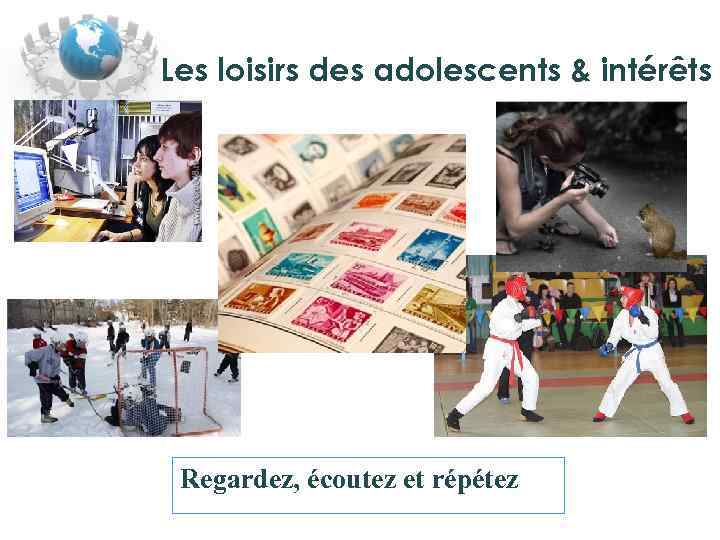 Les loisirs des adolescents & intérêts Regardez, écoutez et répétez 