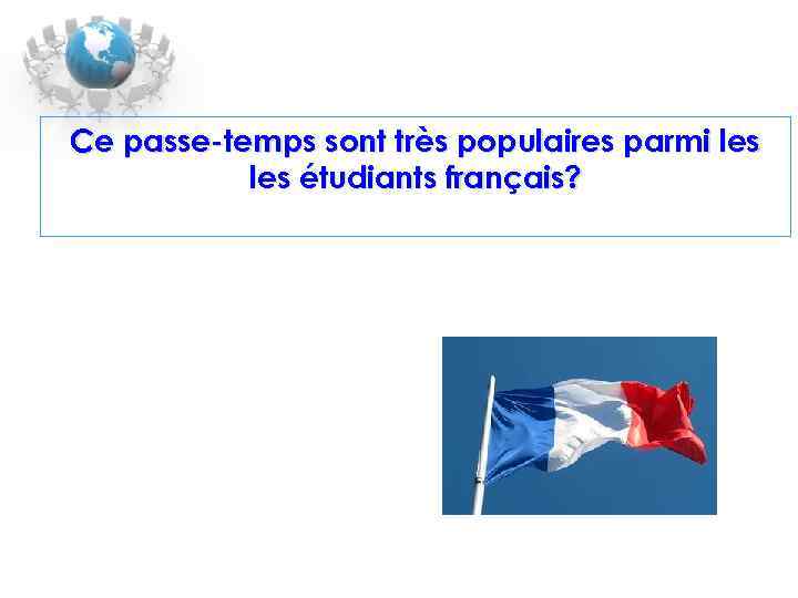 Ce passe-temps sont très populaires parmi les étudiants français? 