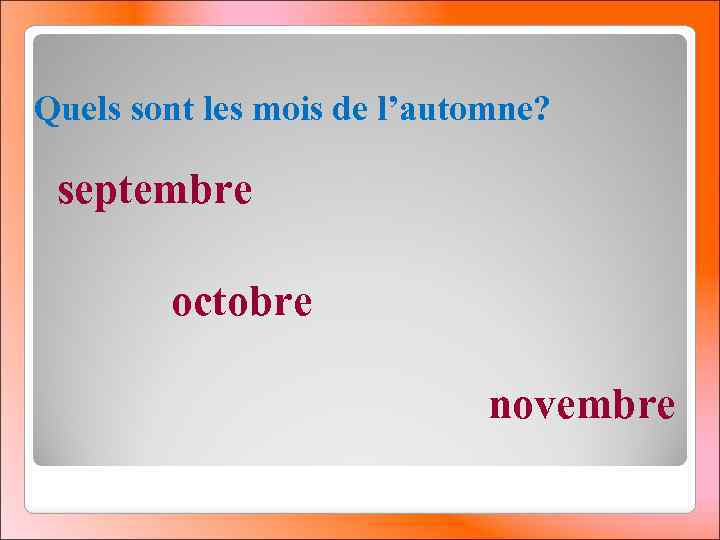 Quels sont les mois de l’automne? septembre octobre novembre 
