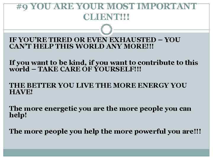 #9 YOU ARE YOUR MOST IMPORTANT CLIENT!!! IF YOU’RE TIRED OR EVEN EXHAUSTED –