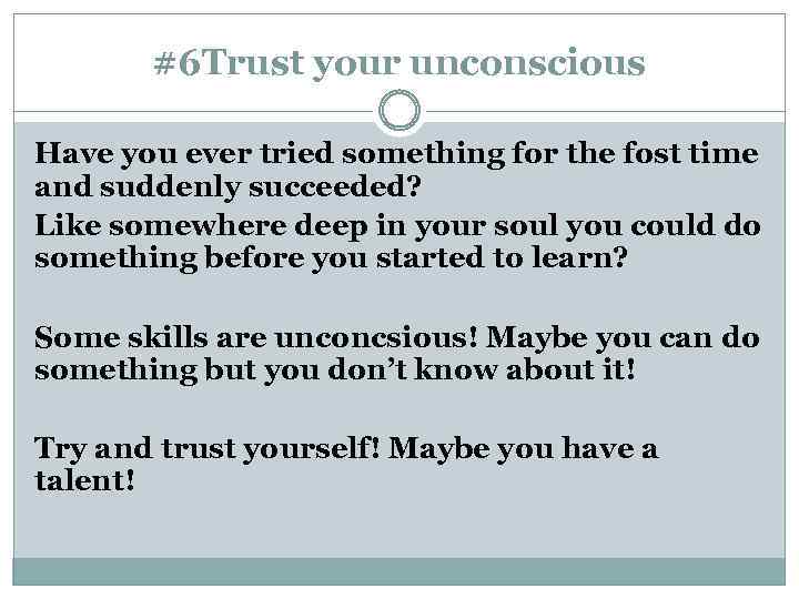 #6 Trust your unconscious Have you ever tried something for the fost time and