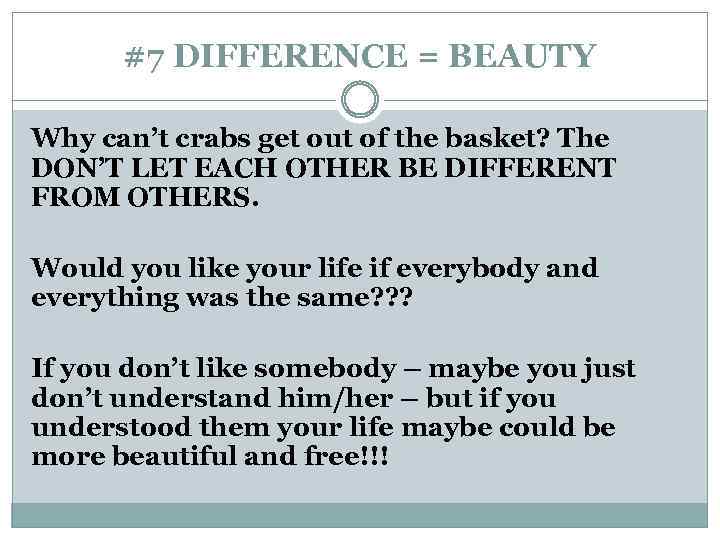 #7 DIFFERENCE = BEAUTY Why can’t crabs get out of the basket? The DON’T