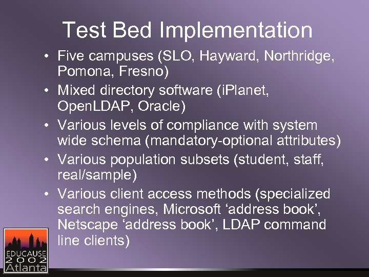 Test Bed Implementation • Five campuses (SLO, Hayward, Northridge, Pomona, Fresno) • Mixed directory