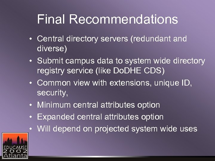 Final Recommendations • Central directory servers (redundant and diverse) • Submit campus data to