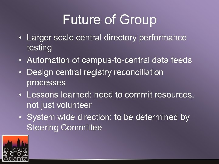Future of Group • Larger scale central directory performance testing • Automation of campus-to-central