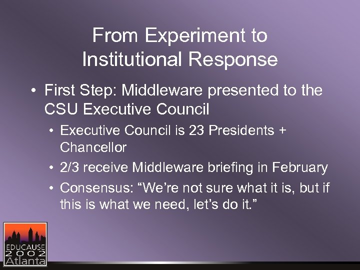 From Experiment to Institutional Response • First Step: Middleware presented to the CSU Executive
