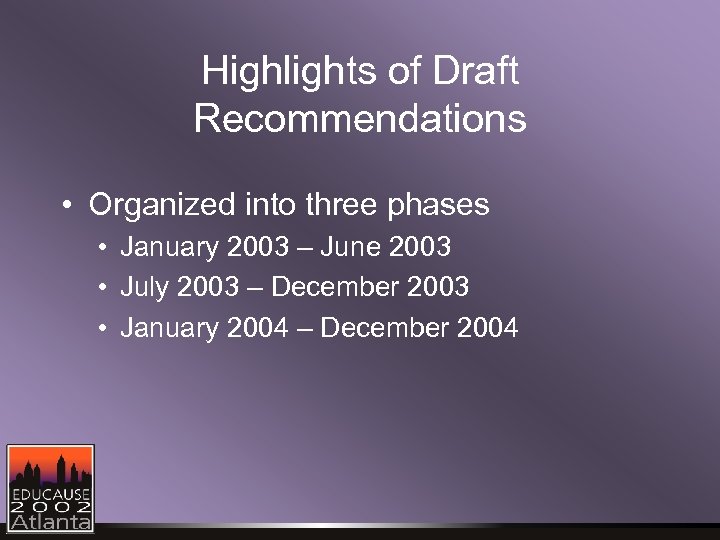 Highlights of Draft Recommendations • Organized into three phases • January 2003 – June