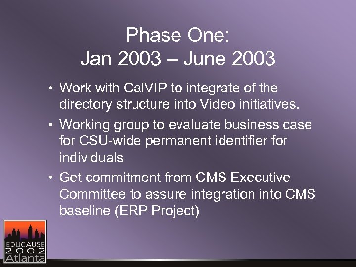 Phase One: Jan 2003 – June 2003 • Work with Cal. VIP to integrate