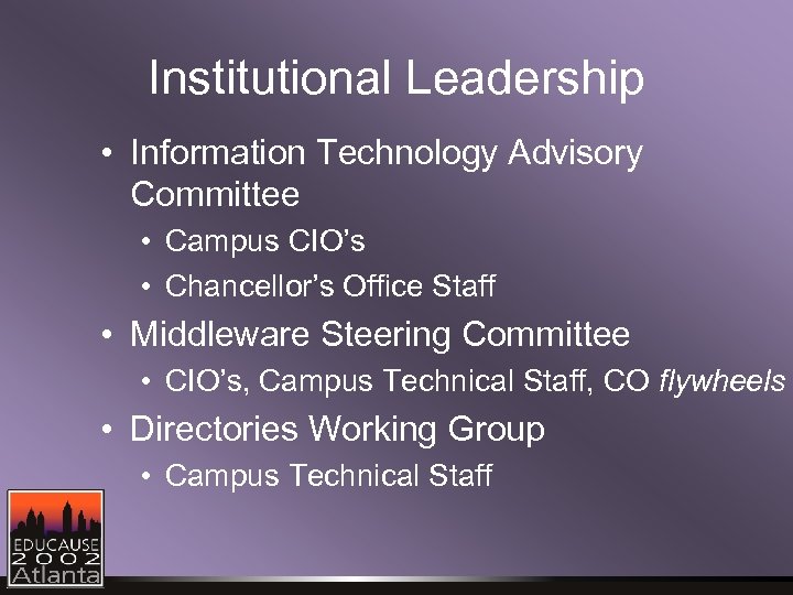 Institutional Leadership • Information Technology Advisory Committee • Campus CIO’s • Chancellor’s Office Staff