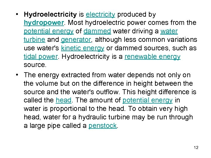  • Hydroelectricity is electricity produced by hydropower. Most hydroelectric power comes from the