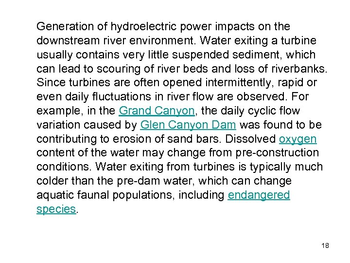 Generation of hydroelectric power impacts on the downstream river environment. Water exiting a turbine