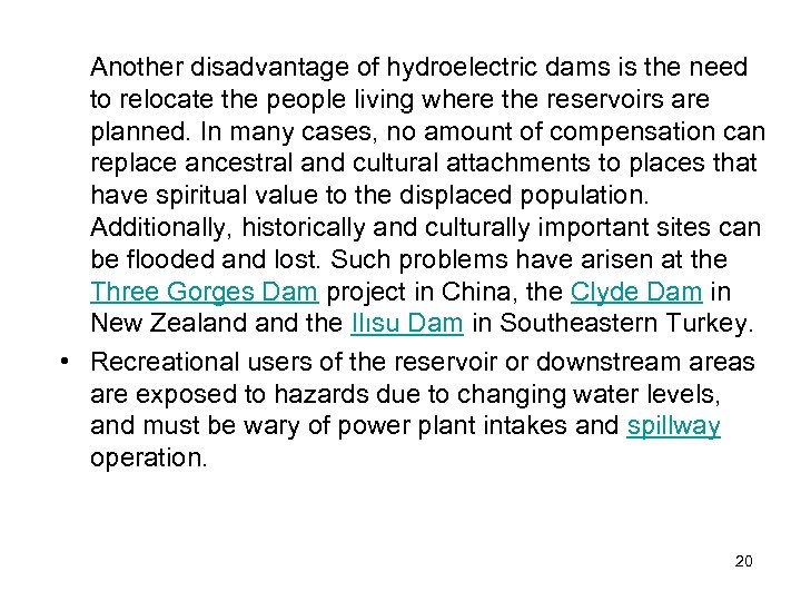 Another disadvantage of hydroelectric dams is the need to relocate the people living where