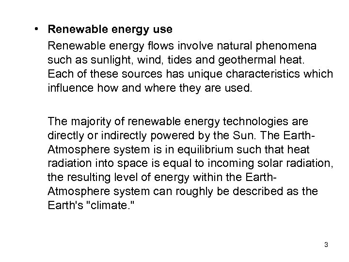  • Renewable energy use Renewable energy flows involve natural phenomena such as sunlight,