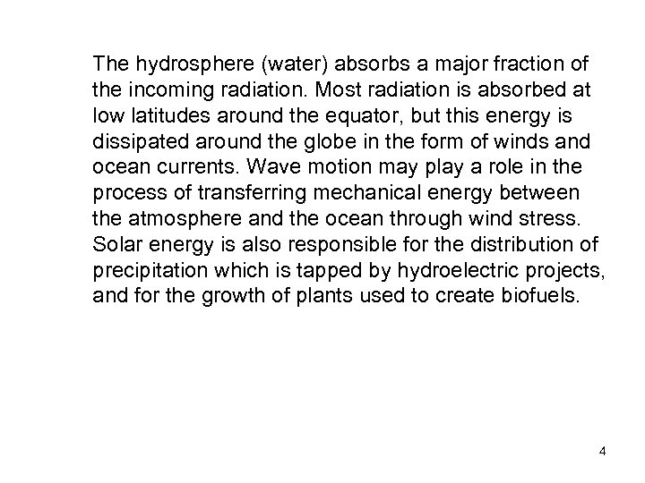 The hydrosphere (water) absorbs a major fraction of the incoming radiation. Most radiation is